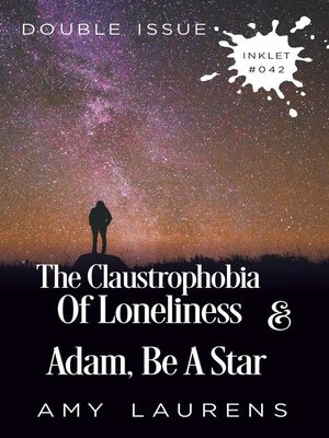 cover image of The Claustrophobia of Loneliness and Adam, Be a Star (Double Issue)